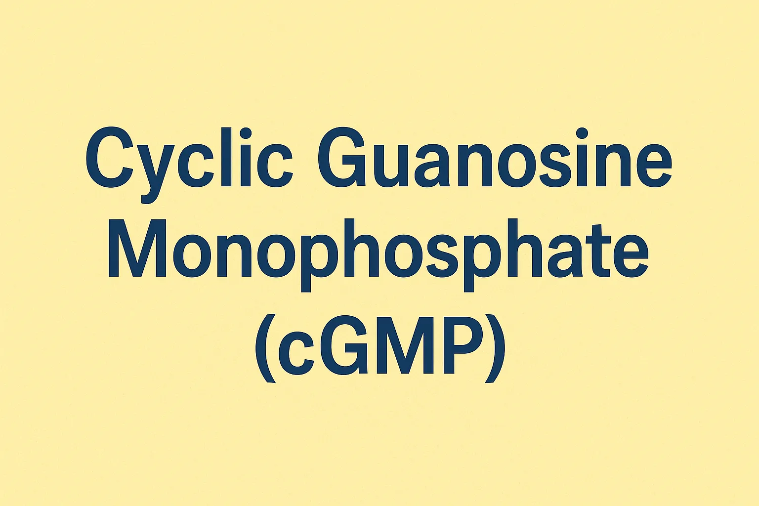 Cyclic Guanosine Monophosphate (cGMP)