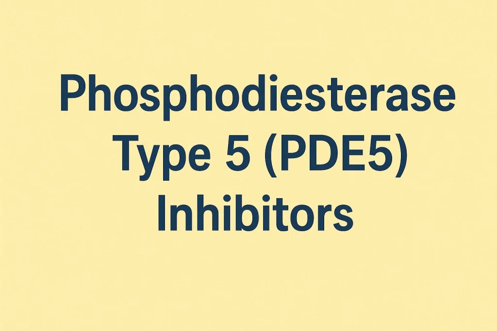 Phosphodiesterase Type 5 (PDE5) Inhibitors